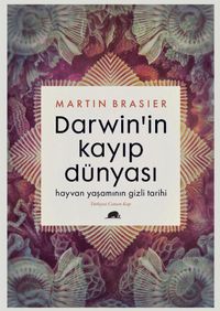 Darwin'in Kayıp Dünyası & Hayvan Yaşamının Gizli Tarihi