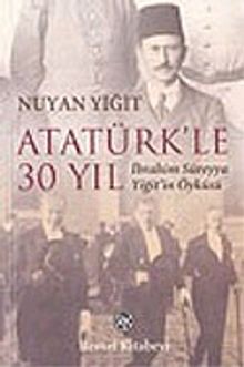Atatürk'le 30 Yıl / İbrahim Süreyya Yiğit'in Öyküsü