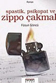Spastik, Psikopat ve Zippo Çakmak