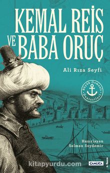 Büyük Osmanlı Denizcileri Kemal Reis ve Baba Oruç - Ali Rıza Seyfi