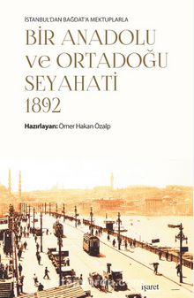 İstanbul’dan Bağdat’a Mektuplarla Bir Anadolu ve Ortadoğu Seyahati 1892