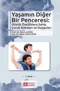 Yaşamın Diğer Bir Penceresi : Otistik Özelliklere Sahip Çocuk Babaları ve Duyguları