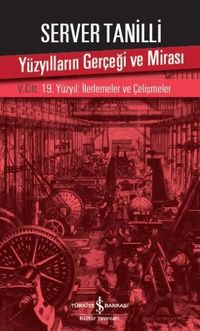 Yüzyılların Gerçeği ve Mirası V. Cilt & 19. Yüzyıl : İlerlemeler ve Çelişmeler