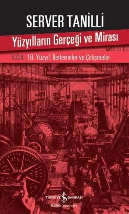 Yüzyılların Gerçeği ve Mirası V. Cilt & 19. Yüzyıl : İlerlemeler ve Çelişmeler