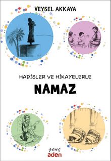 Hadisler ve Hikayelerle Namaz - Veysel Akkaya