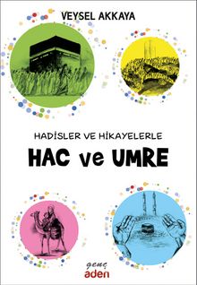 Hadisler ve Hikayelerle Hac ve Umre - Veysel Akkaya