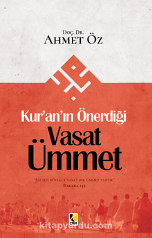 Kur'an'ın Önerdiği Vasat Ümmet - Ahmet Öz