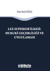 Lex Superıor İlkesi : Hukuki Ge&ccedil;erliliği ve Uygulaması
