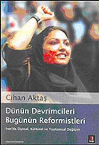 Dünün Devrimcileri Bugünün Reformistleri: İran'da Siyasal, Kültürel ve Toplumsal Değişim