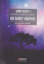 Bir Ahiret Hikayesi & Ahmet Behcet ve Mesrur ve Makrur Romanı 
