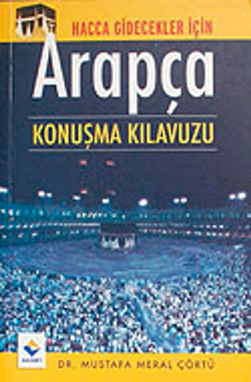 Hacca Gidecekler İçin Arapça Konuşma Kılavuzu (cep boy)