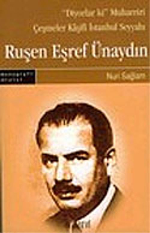 Ruşen Eşref Ünaydın: "Diyorlar ki" Muharriri Çeşmeler Kaşifi İstanbul Seyyahı