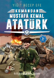 Kumandan Mustafa Kemal Atatürk - Yiğit Recep Efe