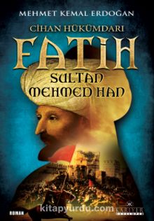 Cihan Hükümdarı Fatih Sultan Mehmed Han - Mehmet Kemal Erdoğan