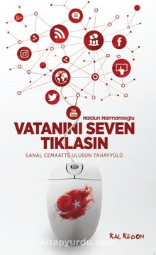 Vatanını Seven Tıklasın & Sanal Cemaatte Ulusun Tahayyülü - Haldun Narmanlıoğlu