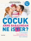 &Ccedil;ocuk Anne Babasından Ne İster? & 0-7 Yaş &Ccedil;ocuğunun Fiziksel, Duygusal-Sosyal, Zihinsel, Dil ve Ahlak Gelişimi İ&ccedil;in &Ouml;neri ve Aktiviteler