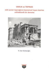 Varlık ve Tapınak & Eski Yunan Tapınağının Kavramsal İnşası Üzerine Arkitektonik Bir Deneme