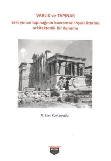 Varlık ve Tapınak & Eski Yunan Tapınağının Kavramsal İnşası Üzerine Arkitektonik Bir Deneme