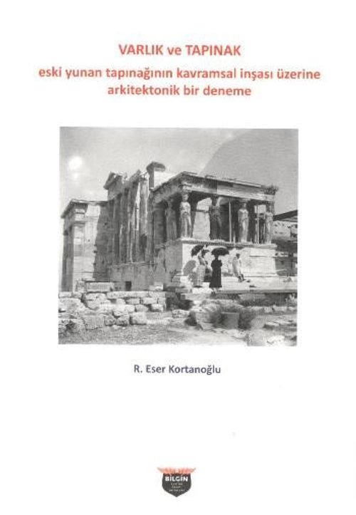 Varlık ve Tapınak & Eski Yunan Tapınağının Kavramsal İnşası Üzerine Arkitektonik Bir Deneme