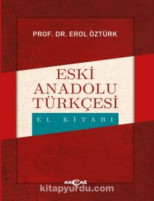 Eski Anadolu Türkçesi El Kitabı - Erol Öztürk
