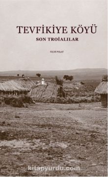 Tevfikiye Köyü & Son Troialılar