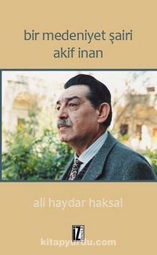 Bir Medeniyet Şairi Akif İnan - Ali Haydar Haksal
