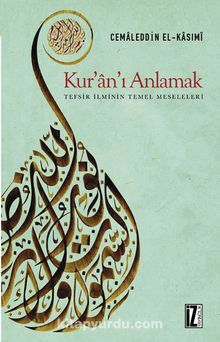 Kur'an'ı Anlamak Tefsir İlminin Temel Meseleleri - Cemaleddin el-Kasımi