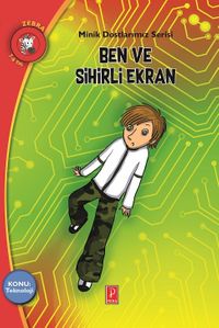 Ben ve Sihirli Ekran / Konu : Teknoloji / Minik Dostlarımız Serisi 