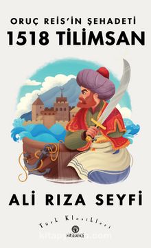 Oruç Reis’in Şehadeti 1518 Tilimsan - Ali Rıza Seyfi