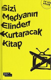 Sizi Medyanın Elinden Kurtaracak Kitap & TV'siz Evler     