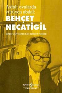 Asfalt Ovalarda Yürüyen Abdal Behçet Necatigil & Bilkent Üniversitesi Türk Edebiyat Merkezi