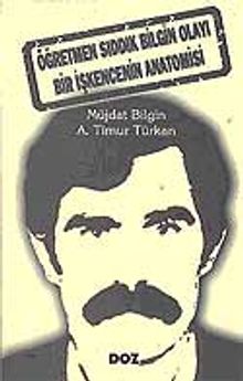 Öğretmen Sıddık Bilgin Olayı-Bir İşkencenin Anatomisi