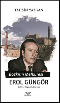 Bozkırın Mefkuresi Erol Güngör & Din ve Toplum Anlayışı