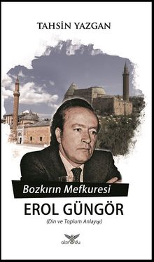 Bozkırın Mefkuresi Erol Güngör & Din ve Toplum Anlayışı