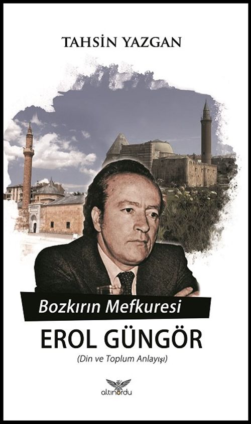 Bozkırın Mefkuresi Erol Güngör & Din ve Toplum Anlayışı