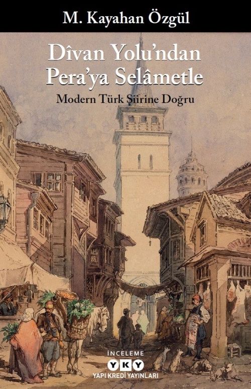 Divan Yolu'ndan Pera'ya Selametle & Modern Türk Şiirine Doğru