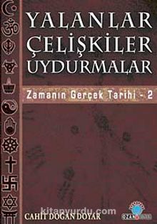 Yalanlar Çelişkiler Uydurmalar & Zamanın Gerçek Tarihi-2 - Cahit Doğan Doyar