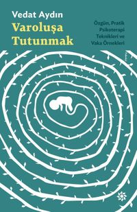 Varoluşa Tutunmak & Özgün, Pratik Psikoterapi Teknikleri ve Vaka Örnekleri