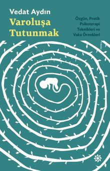 Varoluşa Tutunmak & Özgün, Pratik Psikoterapi Teknikleri ve Vaka Örnekleri