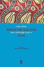 Şair-i Mahir Trabzoni Emin Hilmi Efendi Hayatı, Edebi Kişiliği, Eserleri ve Divanı