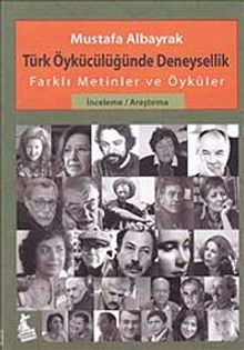 Türk Öykücülüğünde Deneysellik & Farklı Metinler ve Öyküler