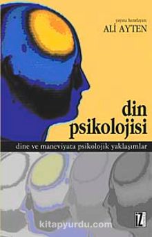 Din Psikolojisi & Dine ve Maneviyata Psikolojik Yaklaşımlar - Bilinmeyen Yazar