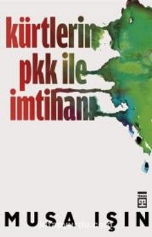 Kürtlerin PKK ile İmtihanı - Musa Işın