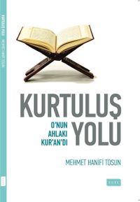 Kurtuluş Yolu & Onun Ahlakı Kur'an'dı