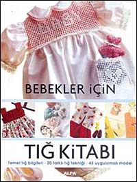 Bebekler İçin Tığ Kitabı & Temel Tığ Bilgileri - 20 Farklı Tığ Tekniği 43 Uygulamalı Model