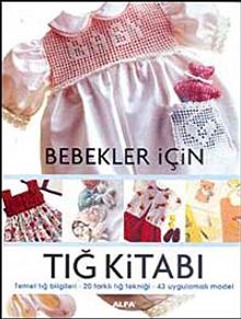 Bebekler İçin Tığ Kitabı & Temel Tığ Bilgileri - 20 Farklı Tığ Tekniği 43 Uygulamalı Model