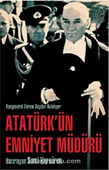 Atatürk'ün Emniyet Müdürü & Korgeneral Ekrem Baydar Anlatıyor