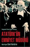 Atat&uuml;rk'&uuml;n Emniyet M&uuml;d&uuml;r&uuml; & Korgeneral Ekrem Baydar Anlatıyor