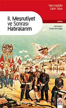II. Meşrutiyet ve Sonrası Hatıralarım - Necmeddin Sahir Sılan