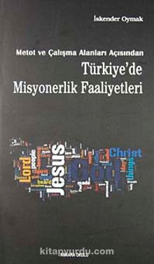 Metot ve Çalışma Alanları Açısından Türkiye'de Misyonerlik Faaliyetleri - İskender Oymak